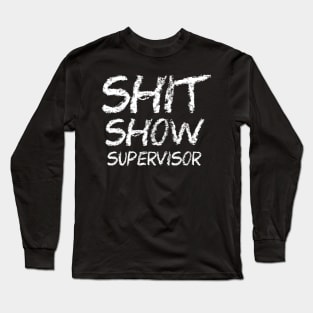 Shit Show Supervisor Chalk Draw Long Sleeve T-Shirt